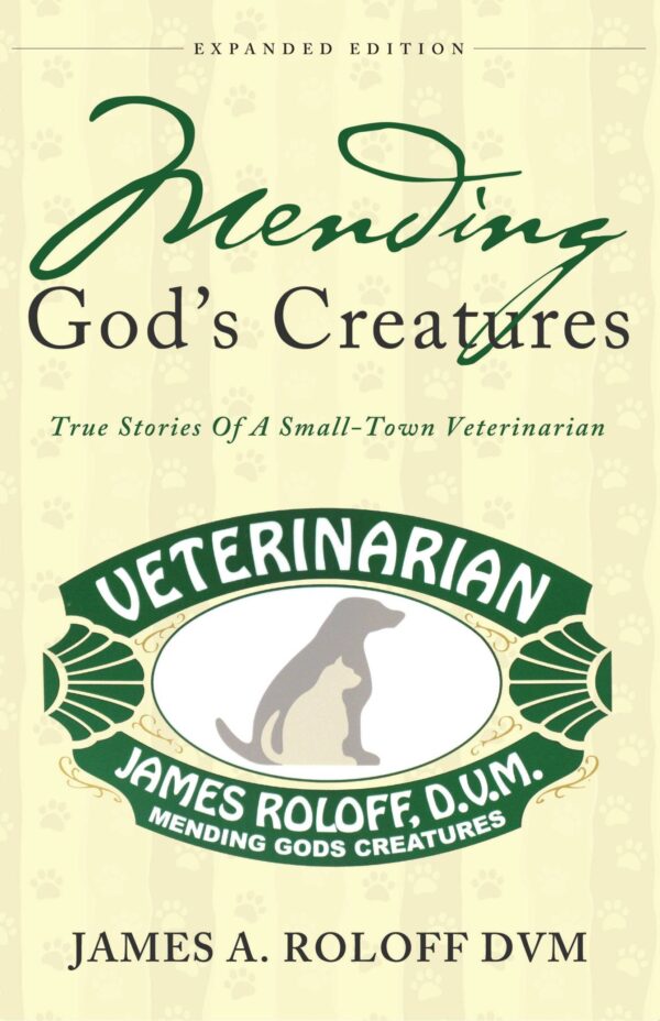 Mending God's Creatures: True Stories Of A Small-Town Veterinarian