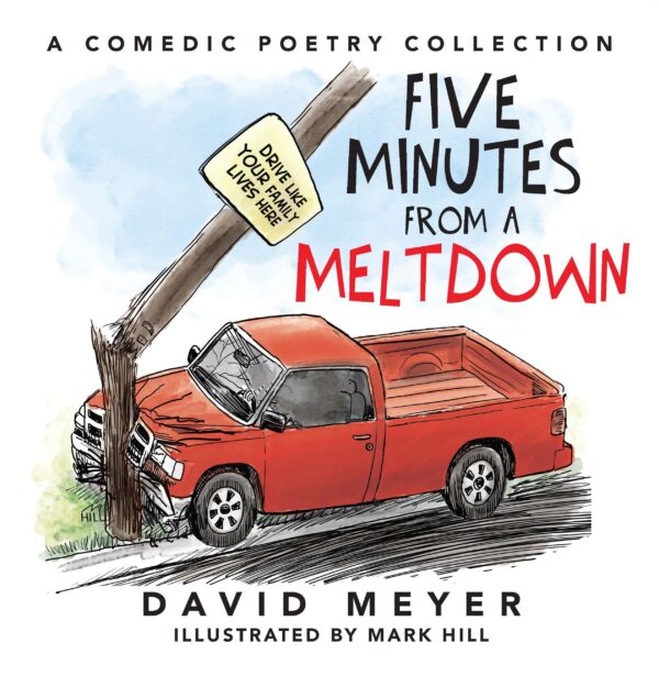 Five Minutes from a Meltdown: A Comedic Poetry and Cartoon Collection